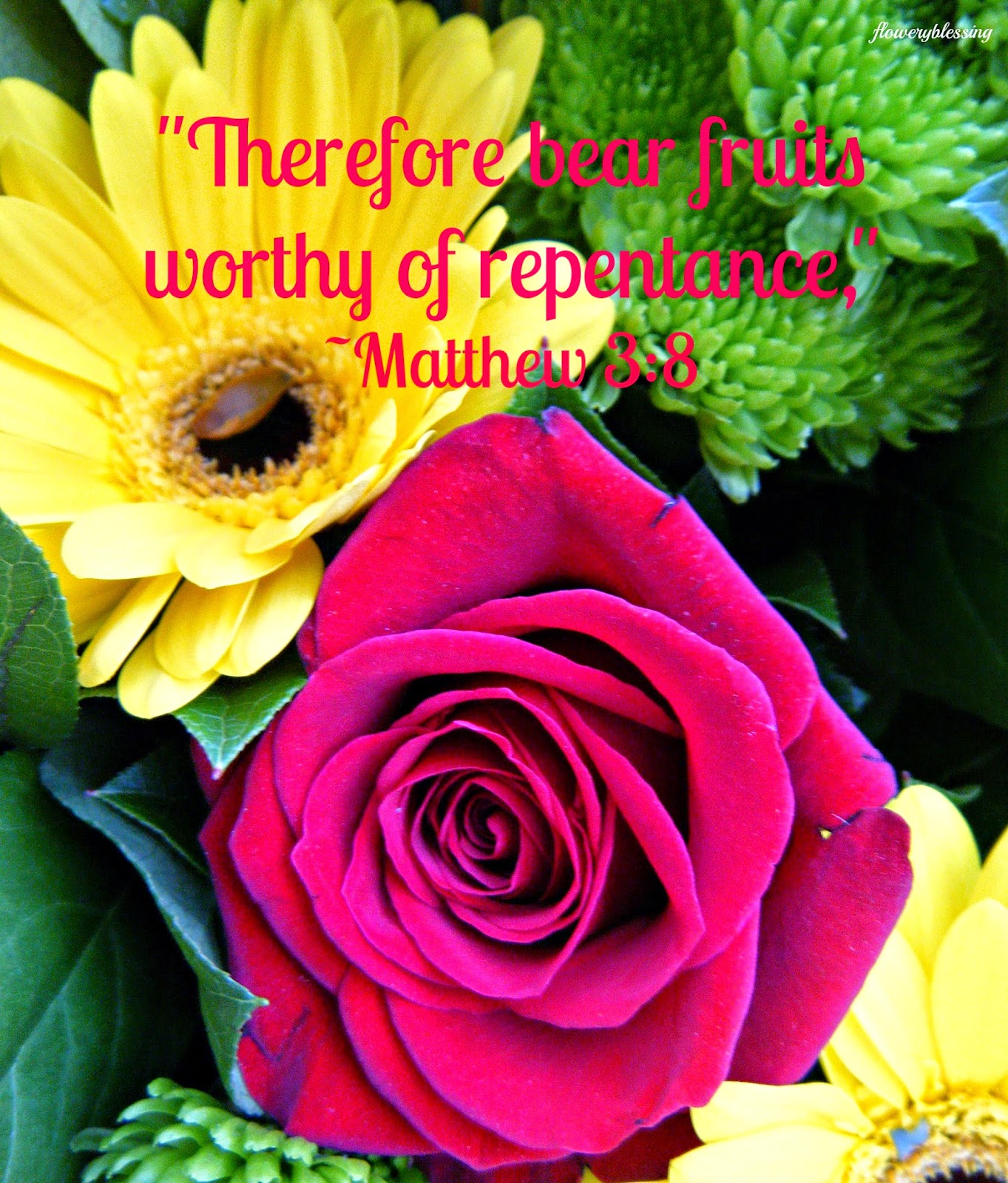 Flowery Blessing "Therefore bear fruits worthy of repentance