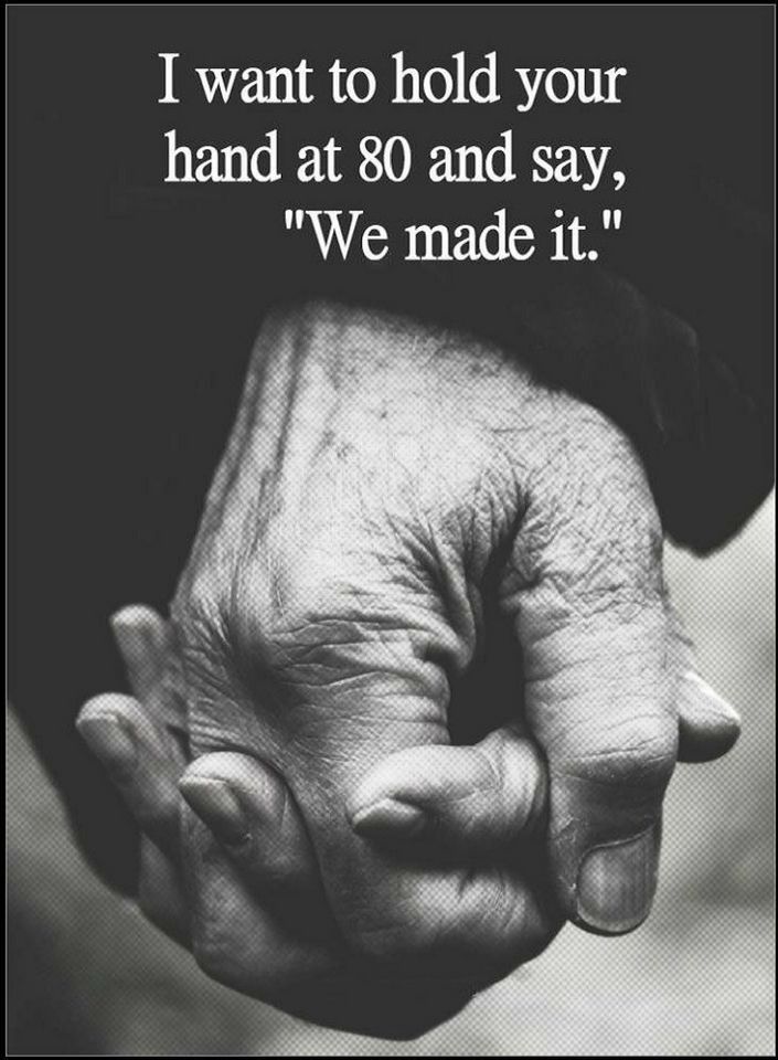 I want to hold your hand at 80 and say "We made it" Quotes Quotes