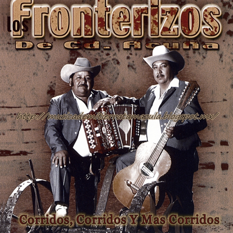 musica-de-mi-tierra-tamazula: Los Fronterizos De Cd, Acuña - Corridos