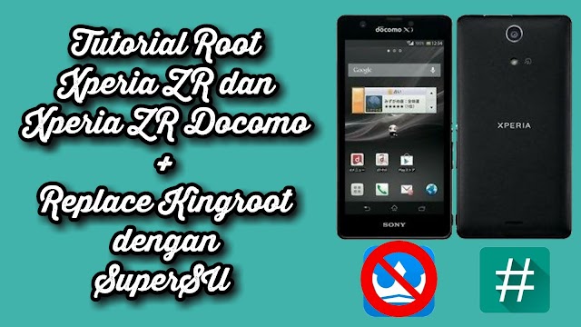 Masih Bingung? Ini Tutorial Lengkap Root Serta Replace Kingroot Xperia ZR dan Xperia ZR docomo