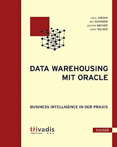 Data Warehousing mit Oracle: Business Intelligence in der Praxis