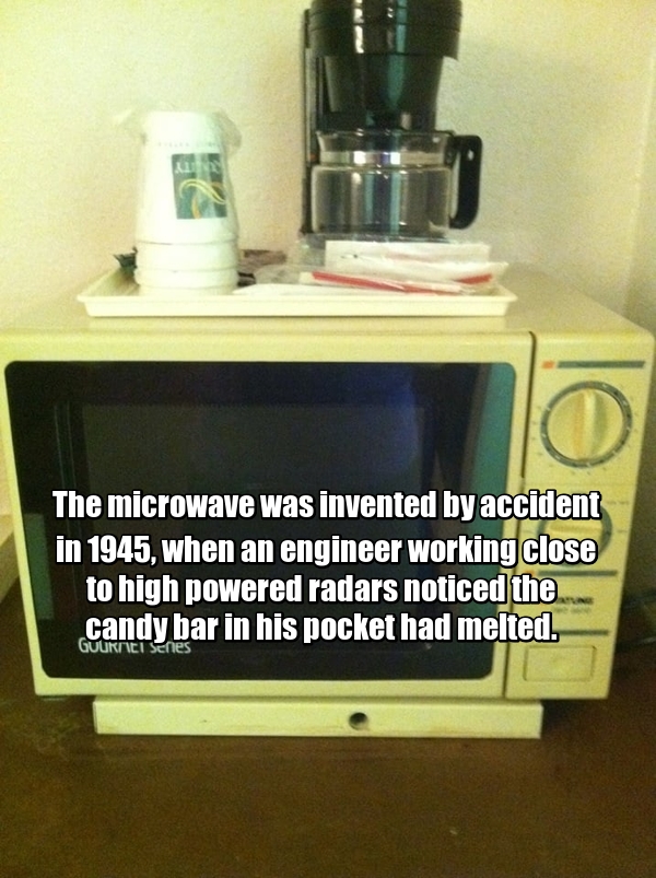 The microwave was invented by accident in 1945, when an engineer