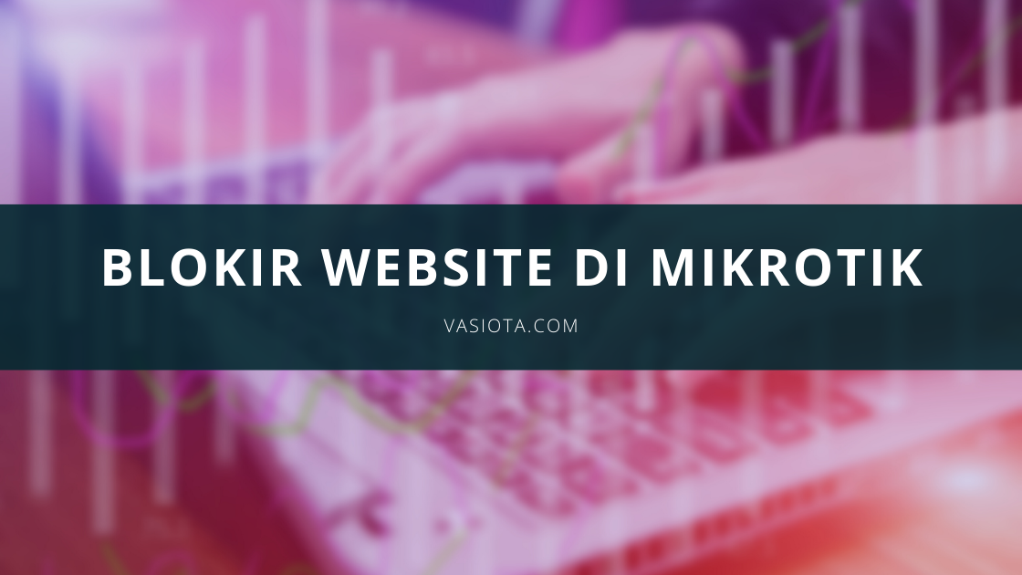 Cara Memblokir Situs di MikroTik