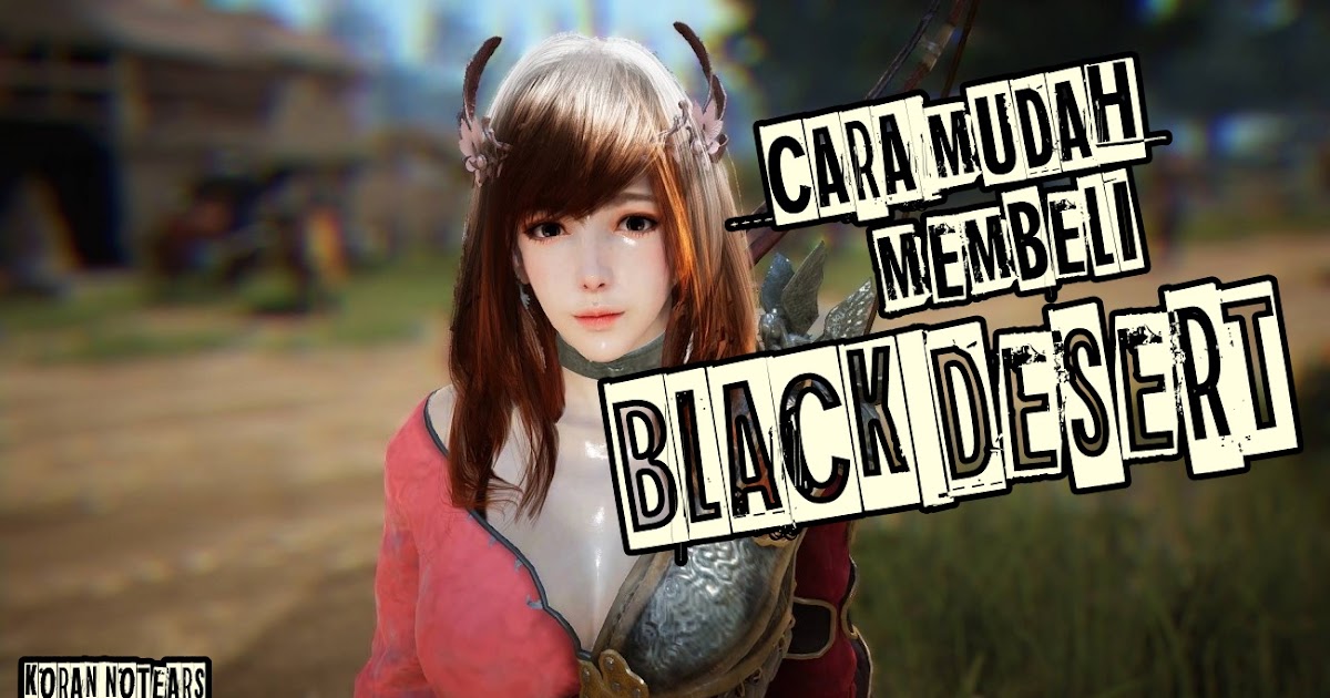 [Black Desert] Tutorial Membeli Black Desert Tanpa Repot UnderBoard Media