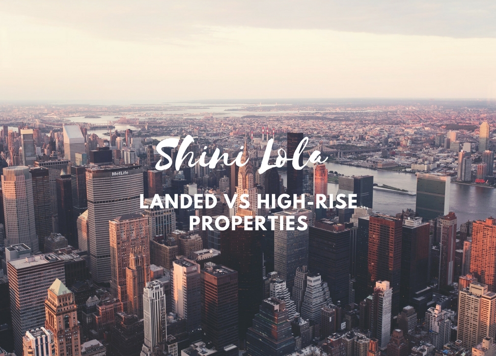 LANDED VS HIGHRISE PROPERTIES — SHINI LOLA Your Guide to Travel