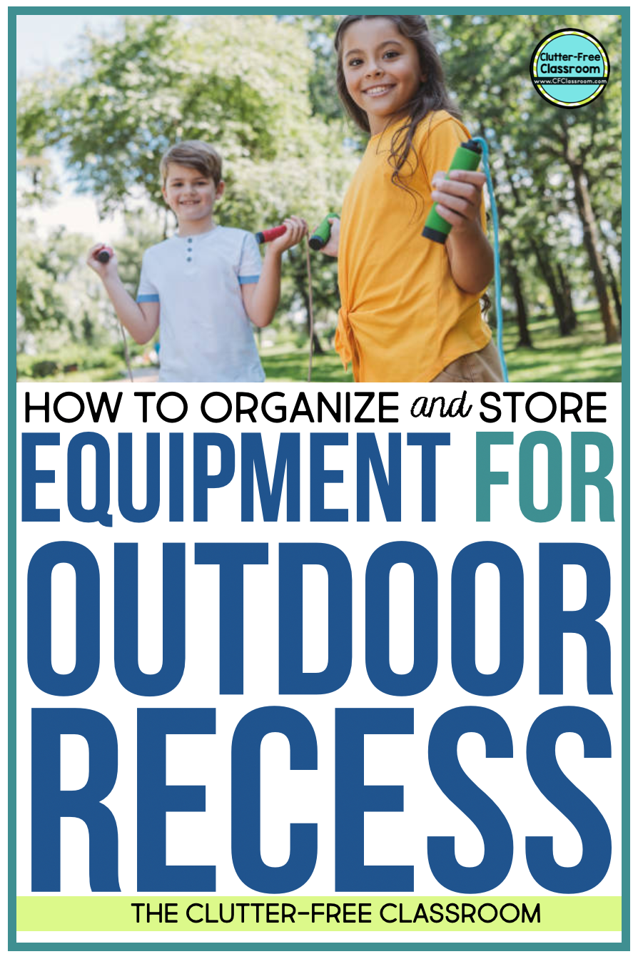 HOW TO ORGANIZE OUTDOOR RECESS EQUIPMENT ClutterFree Classroom