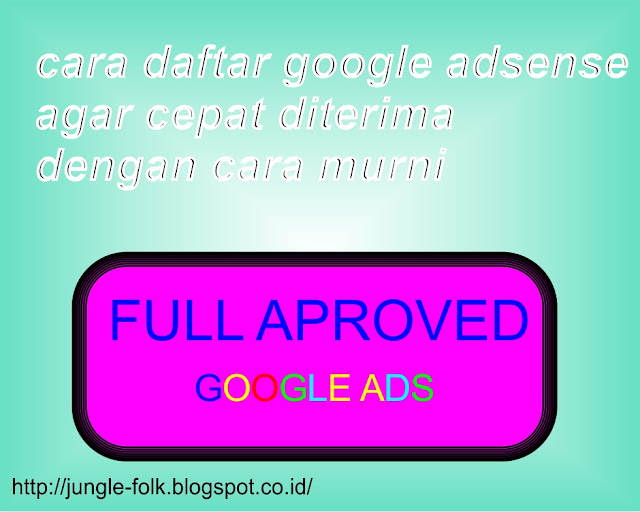 cara daftar google adsense agar cepat diterima dengan cara murni