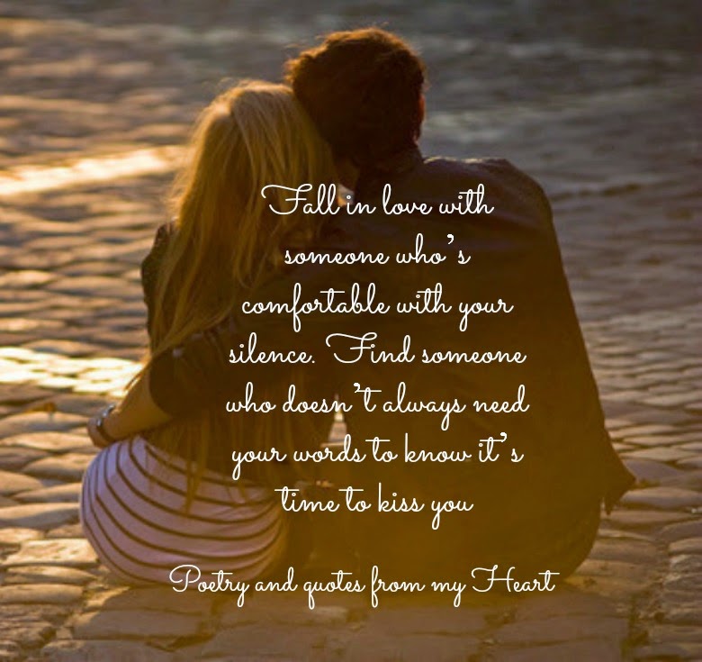 Poetry And Quotes From My Heart Fall In Love With Someone Whos Comfortable With Your Silence Find Someone Who Doesnt Always Need Your Words To Know Its Poetry And Quotes From My Heart Fall In Love With Someone Whos Comfortable With Your Silence Find Someone Who Doesnt Always Need Your Words To Know Its