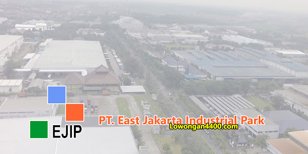 Lowongan Kerja PT. EAST JAKARTA INDUSTRIAL PARK (EJIP)