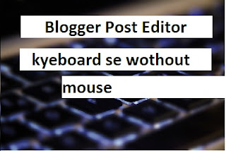 Blogger Post Editor Blogger Post Editor Edit kaise kare