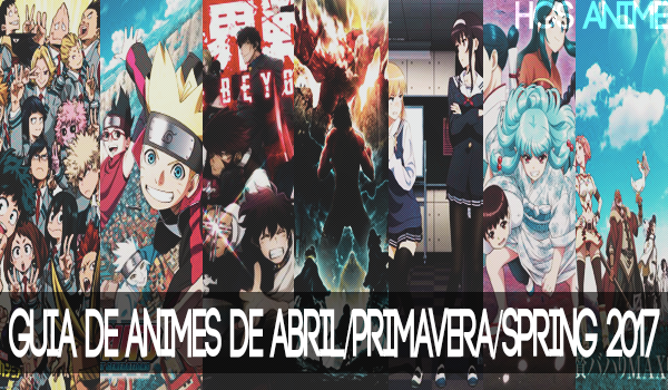 Guia de Animes de Abril/Spring/Primavera 2017 - IntoxiAnime