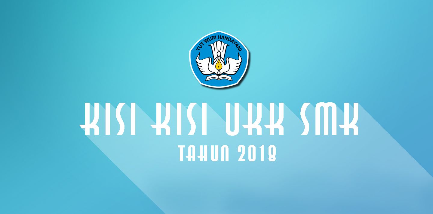 Kisi kisi Uji Kompetensi Keahlian SMK Tahun Pelajaran 2017