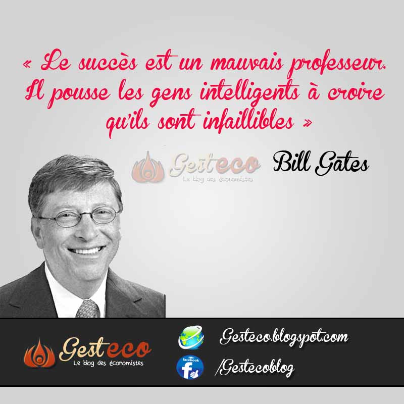 Bill Gates " Le succès est un mauvais professeur, il Bill Gates " Le succès est un mauvais professeur, il