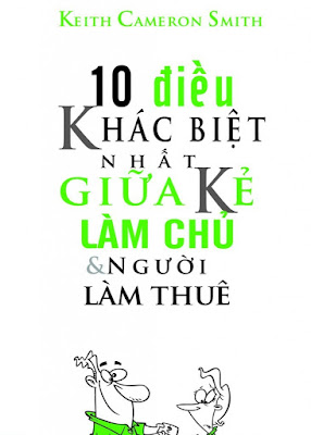 10 Điều Khác Biệt Nhất Giữa Kẻ Làm Chủ Và Người Làm Thuê - Keith Cameron Smith