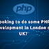 Looking to do Some PHP Development in London or UK?
