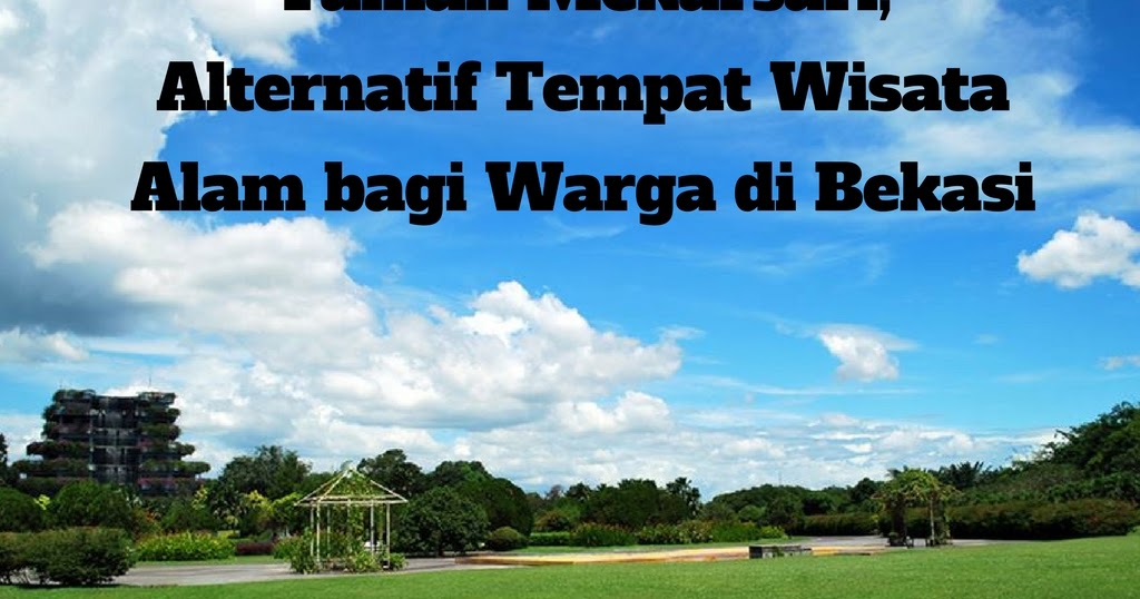 Taman Mekarsari Alternatif Wisata Alam Bagi Warga Di Bekasi Taman Mekarsari Alternatif Wisata Alam Bagi Warga Di Bekasi