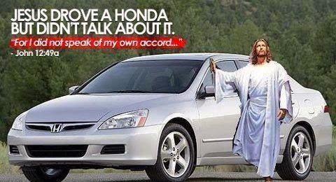 Funny Car Automobile Joke Pun Picture - Jesus drove a Honda but didn't talk about it, for I did not speak of my own accord