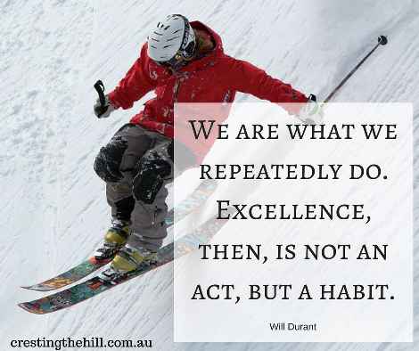 "We are what we repeatedly do. Excellence, then, is not an act, but a habit." - Will Durant