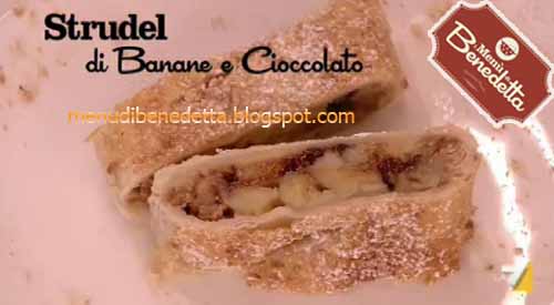Strudel di banane e cioccolato: ricetta da &amp;quot;I menù di Benedetta&amp;quot; del 22 ...