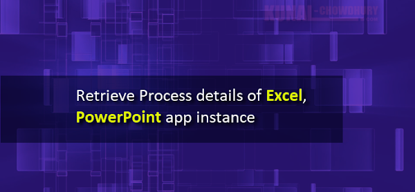 Here's how to retrieve Process details of Excel, PowerPoint app instance Here's how to retrieve Process details of Excel, PowerPoint app instance