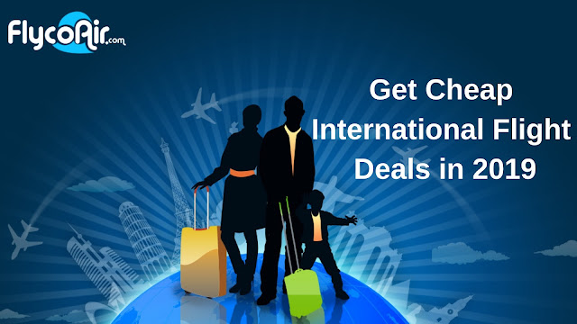 Get Cheap International Flight Deals in 2019