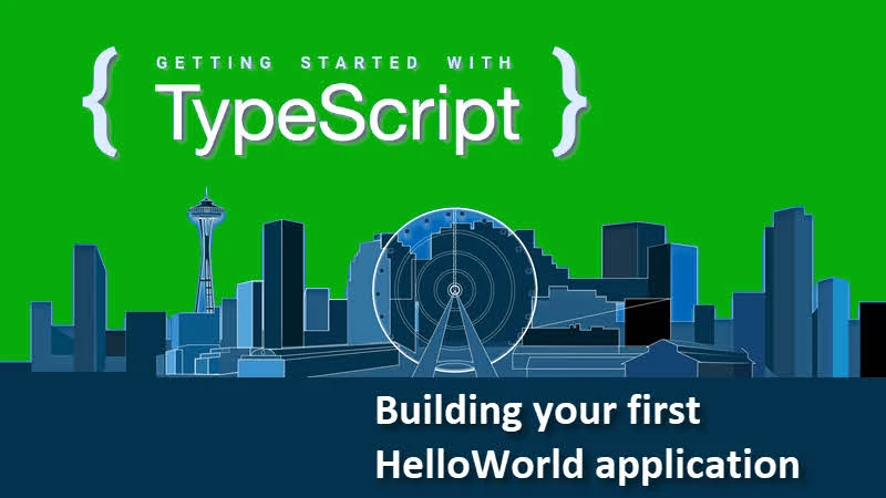 Getting started with TypeScript -- Building your first HelloWorld application