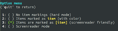 Option menu ('quit' to return)   1: ( ) No item markings (hard mode)  2: ( ) Items marked as item (with color)  3: (*) Items are marked as [item] (screenreader friendly)  4: ( ) Screenreader mode