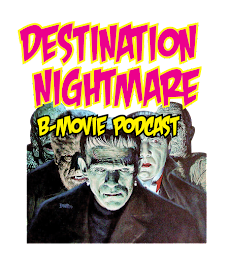 Destination Nightmare B-Movie Podcast