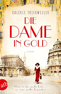 Die Dame in Gold: Roman (Mutige Frauen zwischen Kunst und Liebe 7)