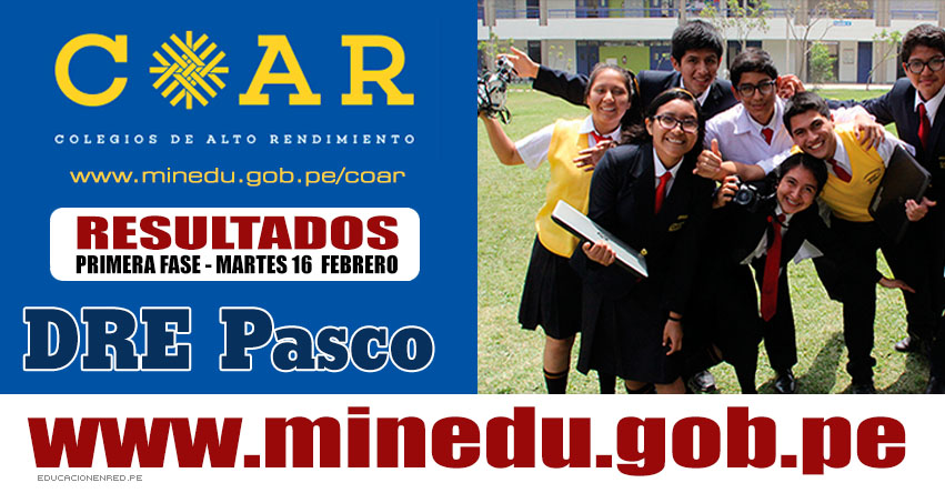COAR Pasco: Resultados Examen Admisión Primera Fase 2016 - Lista de Ingresantes Colegios de Alto Rendimiento - MINEDU - www.drepasco.gob.pe