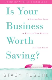 Is Your Business Worth Saving? - a step-by-step plan for rescuing your business by Stacy Tuschl