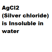 AgCl2 ( Silver chloride ) is Insoluble in water AgCl2 ( Silver chloride ) is Insoluble in water