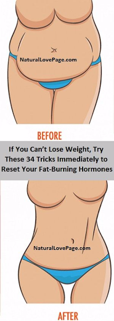 If You Can’t Lose Weight, Try These 34 Tricks Immediately to Reset Your Fat-Burning Hormones