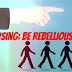 Advertising: Be Rebellious Advertising: Be Rebellious