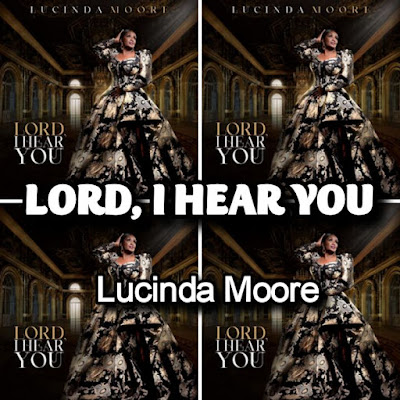Lucinda Moore's Song: Lord, I Hear You (Single Track) - Record Label: Nalah Music Group.. Streaming - MP3 Download