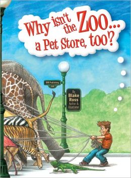Children's Book Review: Why Isn't the Zoo A Pet Store, Too? By Blake