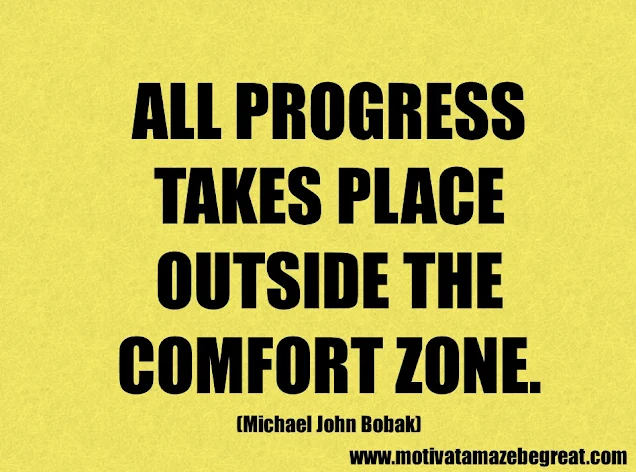 Success Quotes And Sayings: "All progress takes place outside the comfort zone." - Michael John Bobak