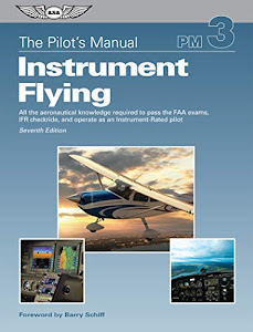 The Pilot's Manual: Instrument Flying: All the aeronautical knowledge required to pass the FAA exams, IFR checkride, and operate as an Instrument-Rated pilot (The Pilot's Manual Series)