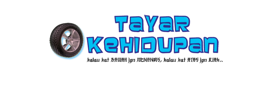 tayar kehidupan♥