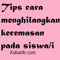 Tips Menghilangkan Kecemasan Siswa Tips Menghilangkan Kecemasan Siswa