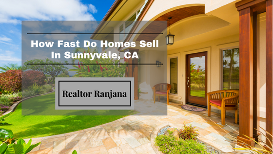 How fast do homes sell in Sunnyvale, CA by Realtor Ranjana How fast do homes sell in Sunnyvale, CA by Realtor Ranjana