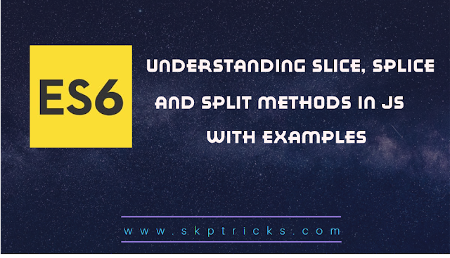 Understanding slice( ), splice( ), & split( ) methods in JavaScript