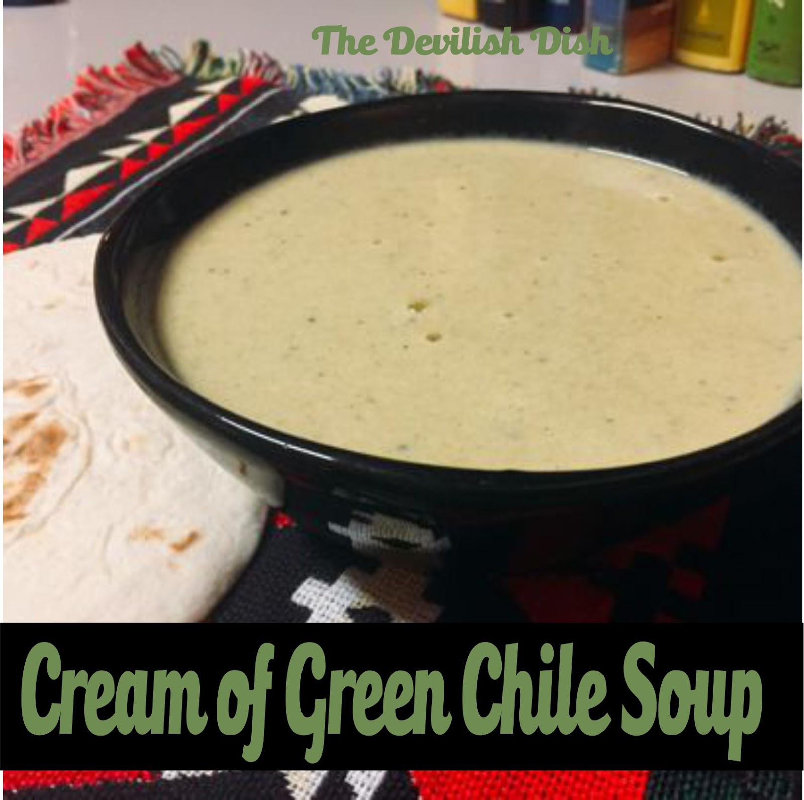The Devilish Dish Cream of Green Chile Soup