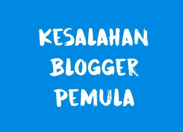 Kesalahan Blogger Pemula
