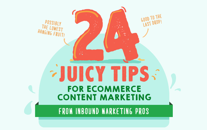 24 Juicy Tips for Ecommerce Content Marketing from Inbound Marketing Experts [Infographic]