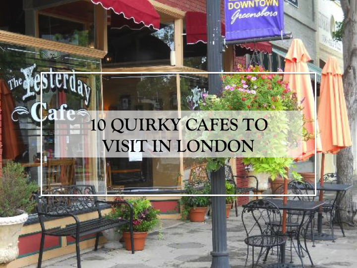 10 QUIRKY CAFES TO VISIT IN LONDON. TEA WITH GI