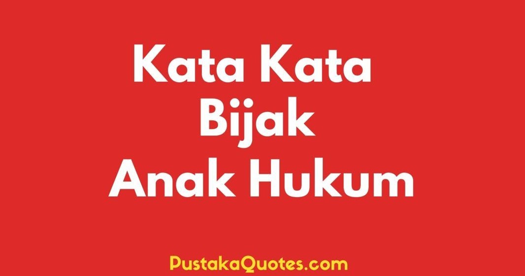35 Kata Kata Bijak Anak Hukum Bahasa Inggris Memotivasi