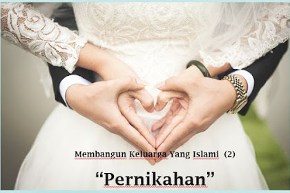 Membangun Keluarga Yang Islami #2 - Pernikahan