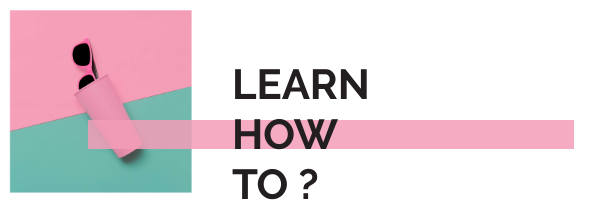 Learn how to ?