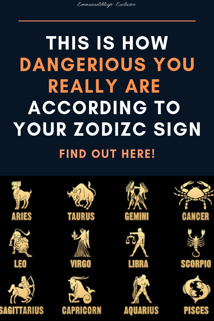How Dangerous You Truly Are According To Your Zodiac Sign Find Out Here!
